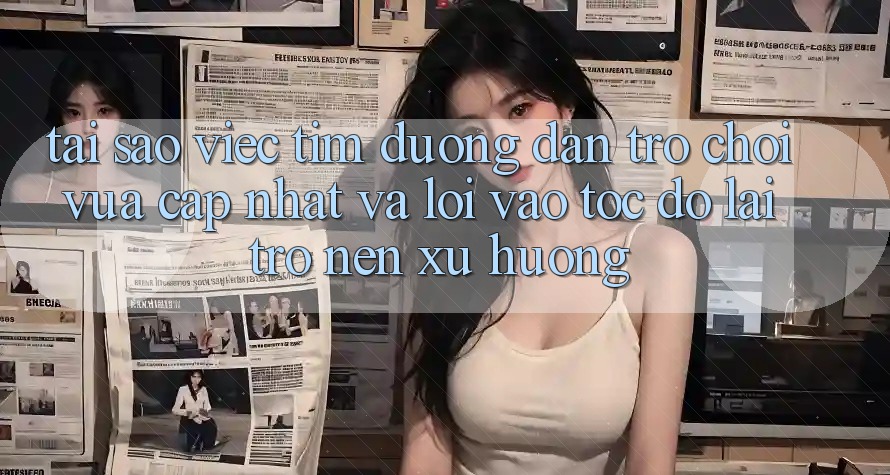 Tại sao việc tìm “Đường dẫn Trò chơi Vừa cập nhật” và “Lối Vào Tốc độ” lại trở nên xu hướng?