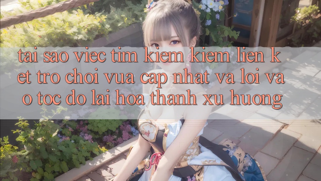 Tại sao việc tìm kiếm kiếm “Liên kết Trò chơi Vừa cập nhật” và “Lối Vào Tốc độ” lại hóa thành xu hướng?