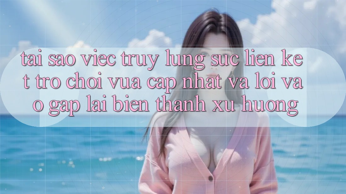 Tại sao việc truy lùng sục “Liên kết Trò chơi Vừa cập nhật” và “Lối Vào Gấp” lại biến thành xu hướng? Tại sao việc truy lùng sục “Liên kết Trò chơi Vừa cập nhật” và “Lối Vào Gấp” lại biến thành xu hướng?