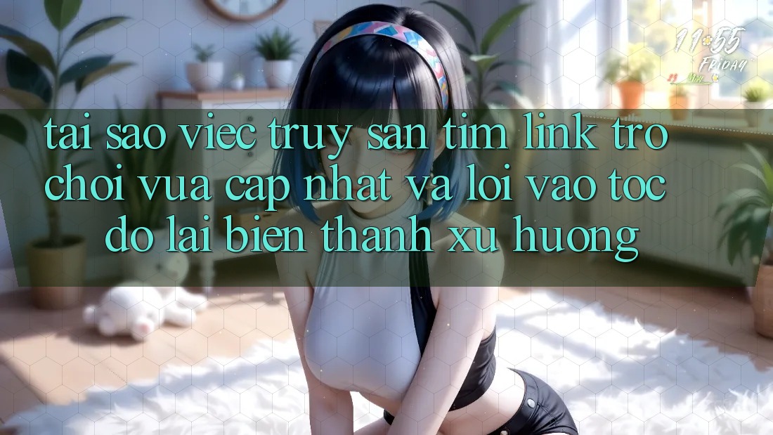 Tại sao việc truy săn tìm “Link Trò chơi Vừa cập nhật” và “Lối Vào Tốc độ” lại biến thành xu hướng?