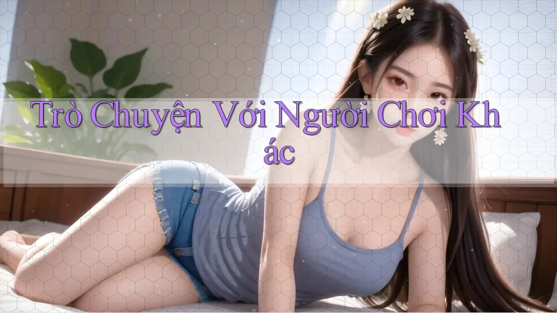 Trò Chuyện Với Người Chơi Khác