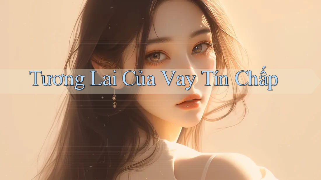 Tương Lai Của Vay Tín Chấp