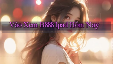 vào xem b888 ipad hôm nay