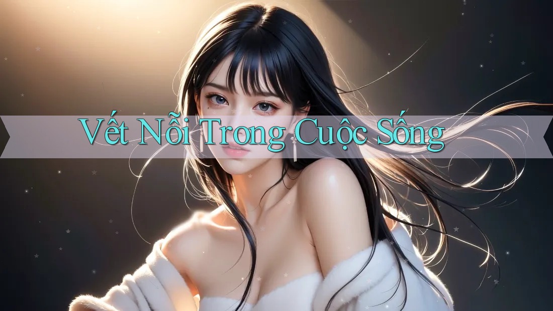 Vết Nỗi Trong Cuộc Sống Vết Nỗi Trong Cuộc Sống