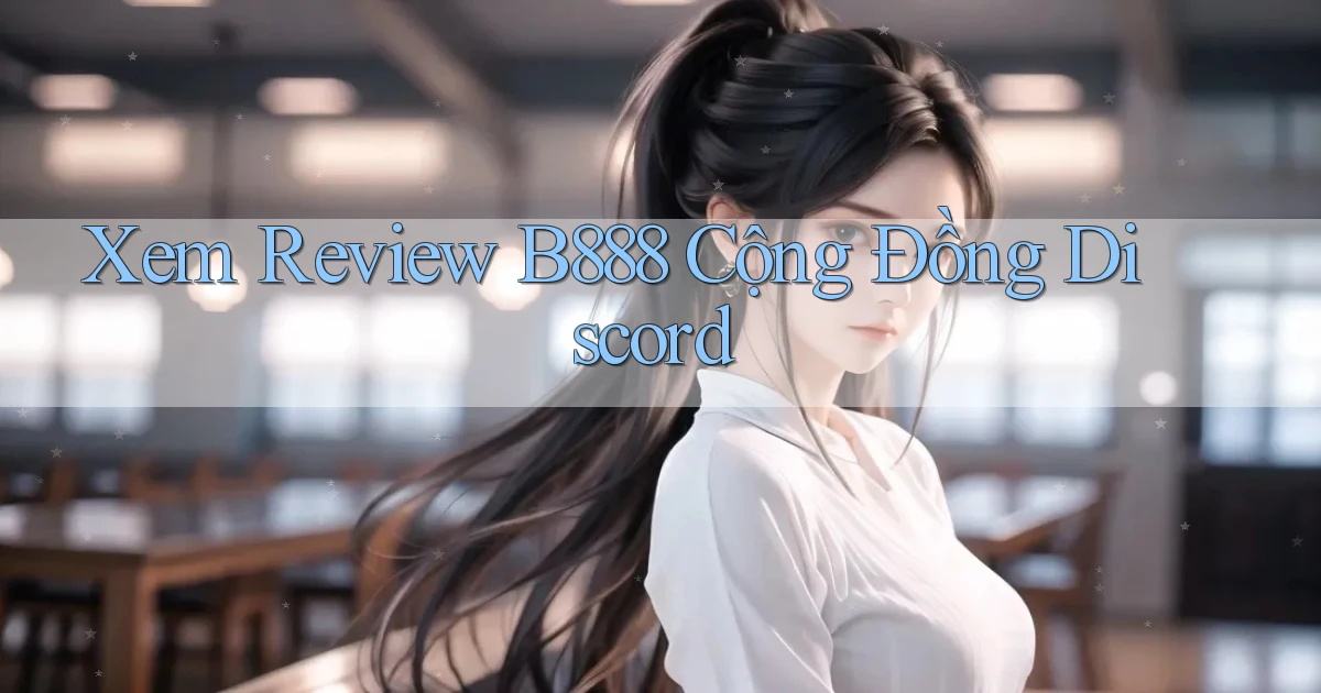 xem review b888 cộng đồng discord