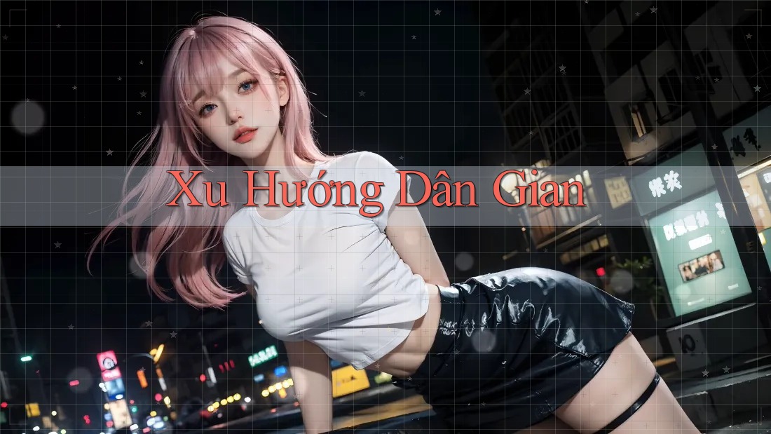 Xu Hướng Dân Gian Xu Hướng Dân Gian