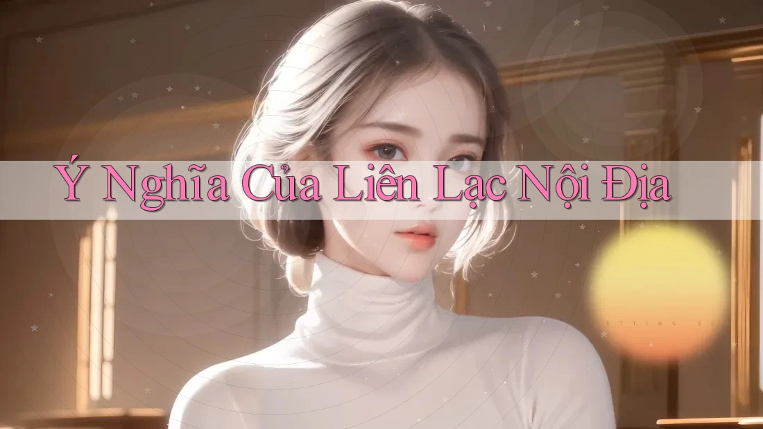 Ý Nghĩa Của Liên Lạc Nội Địa